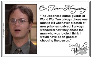 Dwight Schrute on Fear-Mongering Dwight Schrute on Fear-Mongering